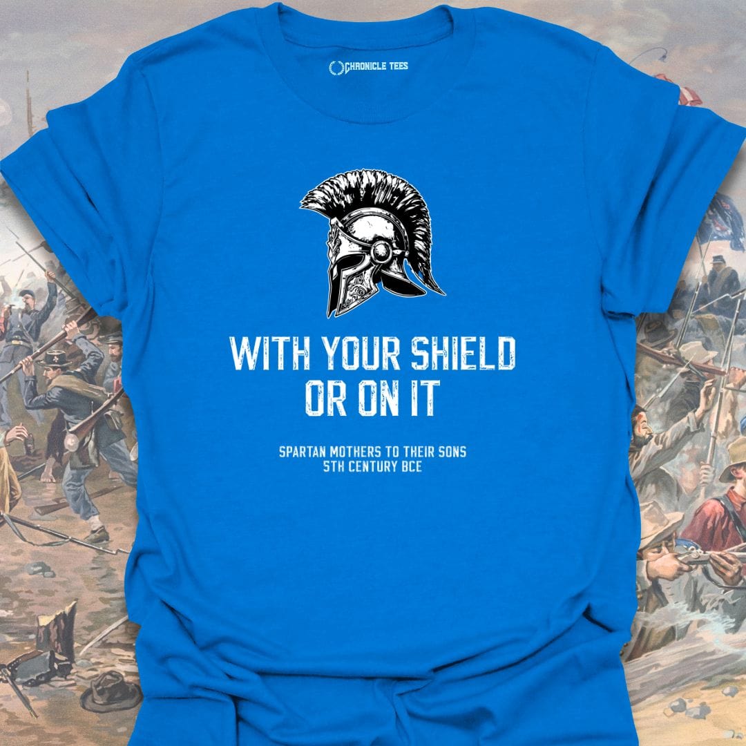 With Your Shields Or On It T-shirt