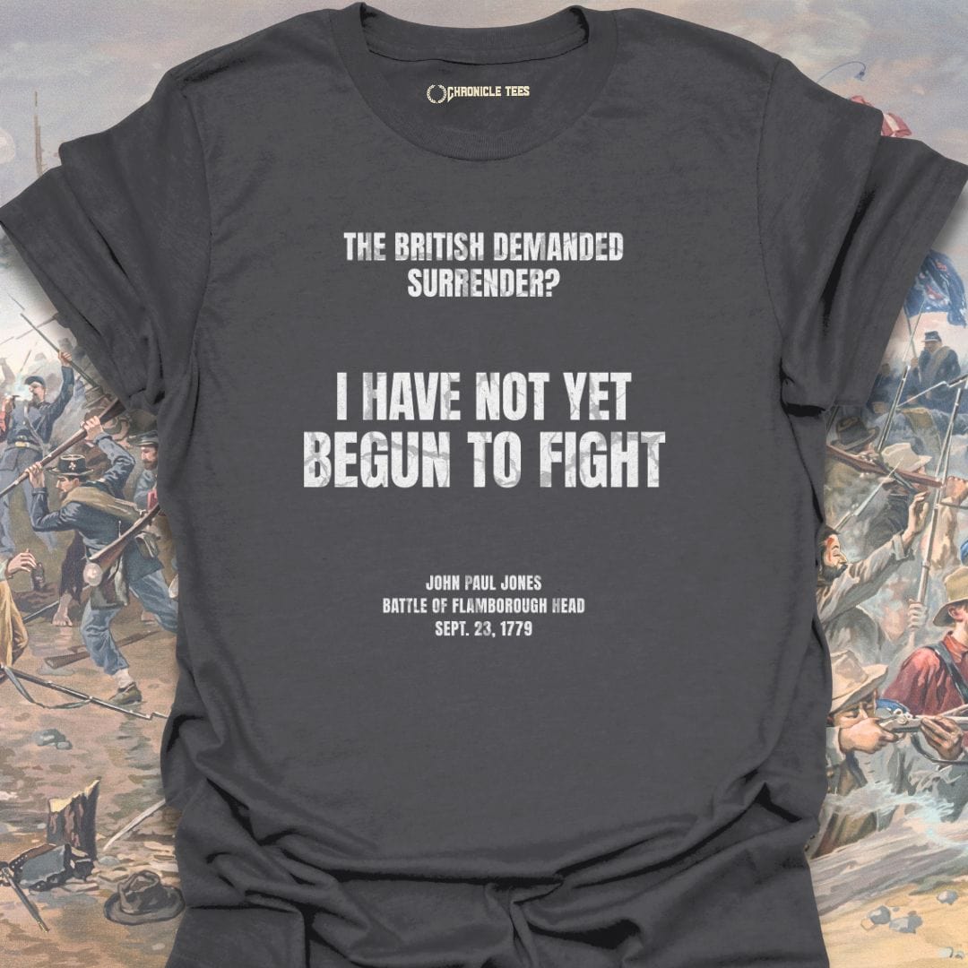 I Have Not Yet Begun To Fight T-shirt