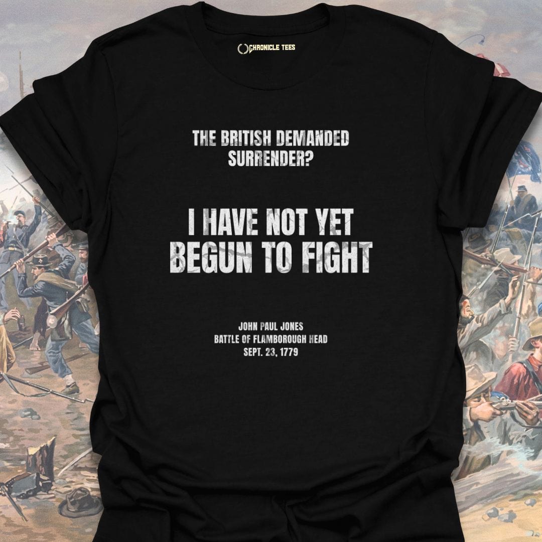 I Have Not Yet Begun To Fight T-shirt