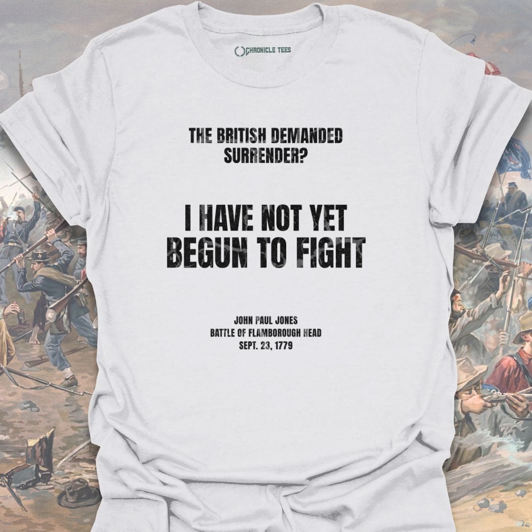 I Have Not Yet Begun To Fight T-shirt