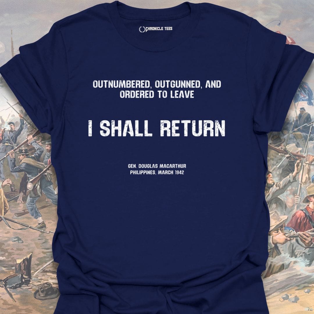 I Shall Return - Gen. Macarthur T-shirt