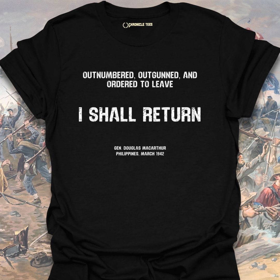 I Shall Return - Gen. Macarthur T-shirt