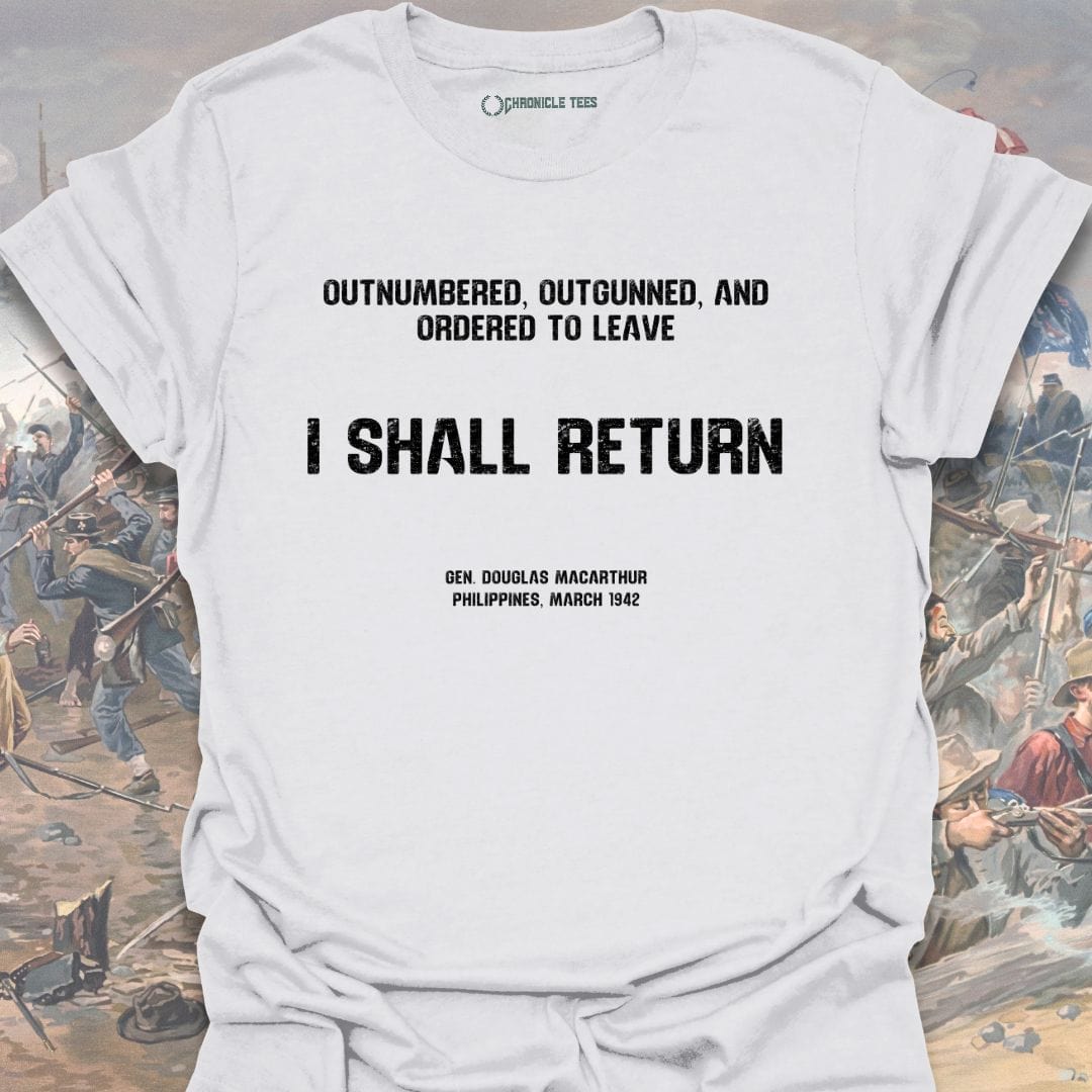 I Shall Return - Gen. Macarthur T-shirt
