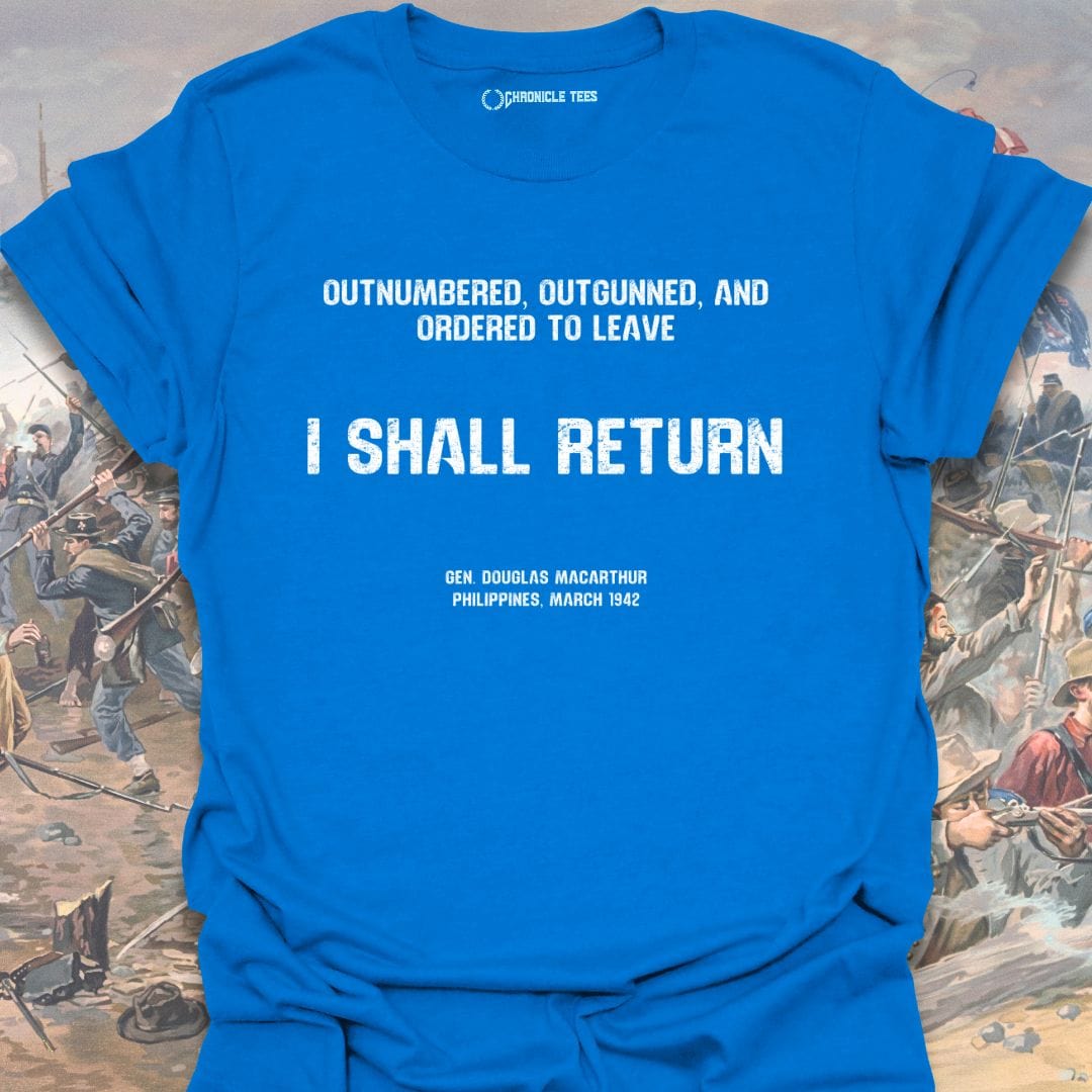 I Shall Return - Gen. Macarthur T-shirt