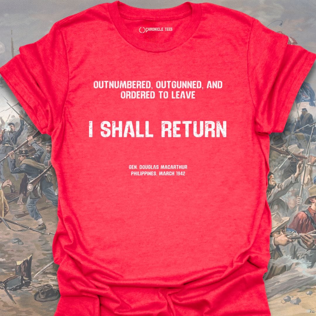 I Shall Return - Gen. Macarthur T-shirt
