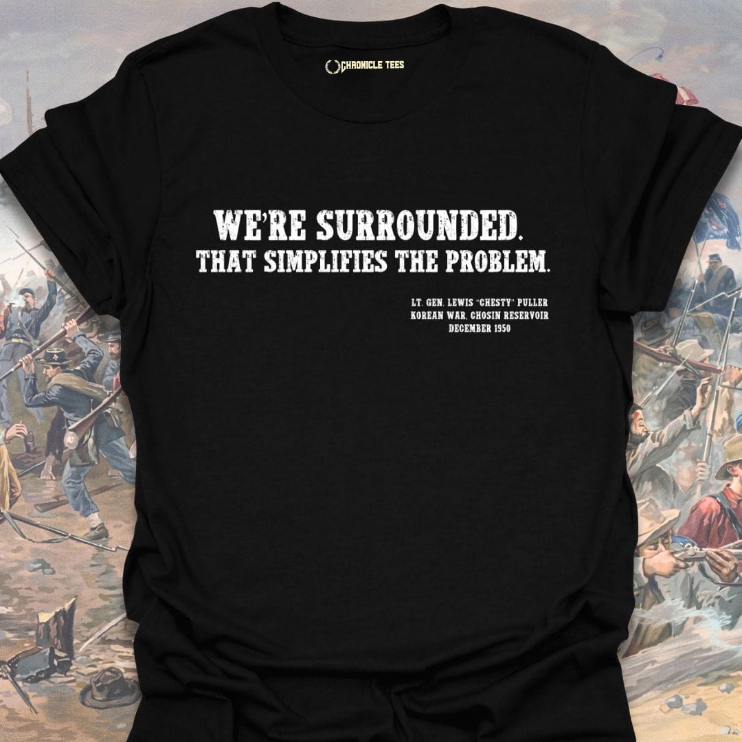 We're Surrounded. That simplifies the problem. Chesty Puller T-shirt