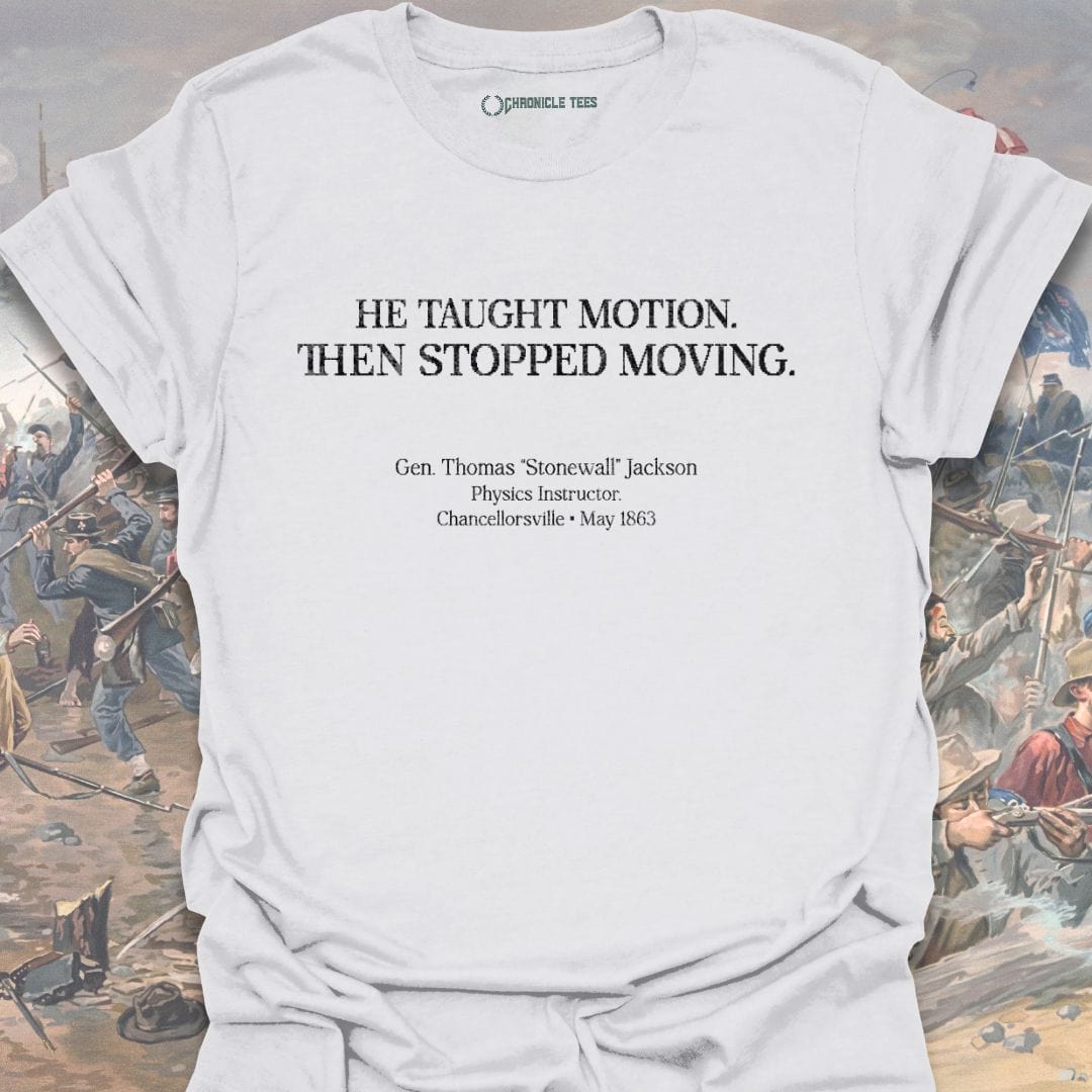He Taught Motion - Gen. Thomas Jackson T-shirt