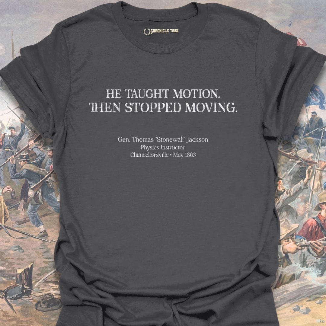 He Taught Motion - Gen. Thomas Jackson T-shirt