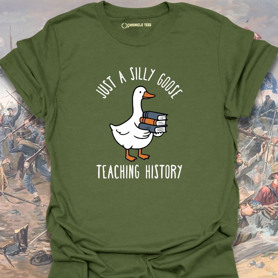 Just A Silly Goose Teaching History T-shirt
