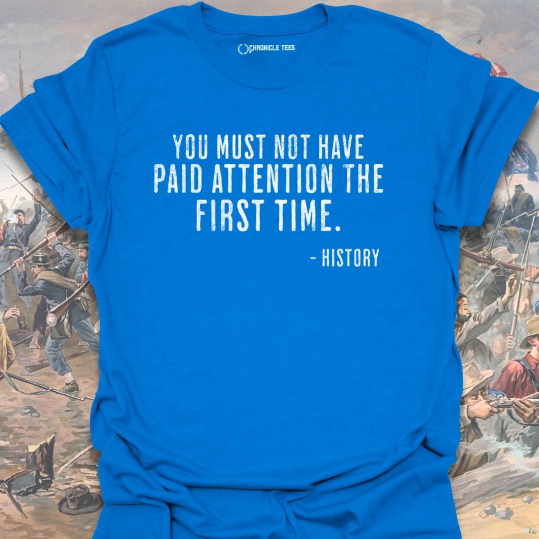 You Must Not Have Paid Attention T-shirt