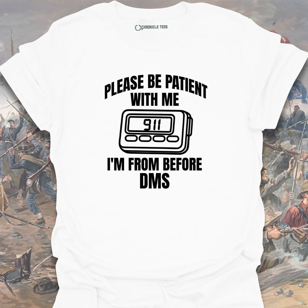 Please Be Patient With Me I'm From Before Dms T-shirt