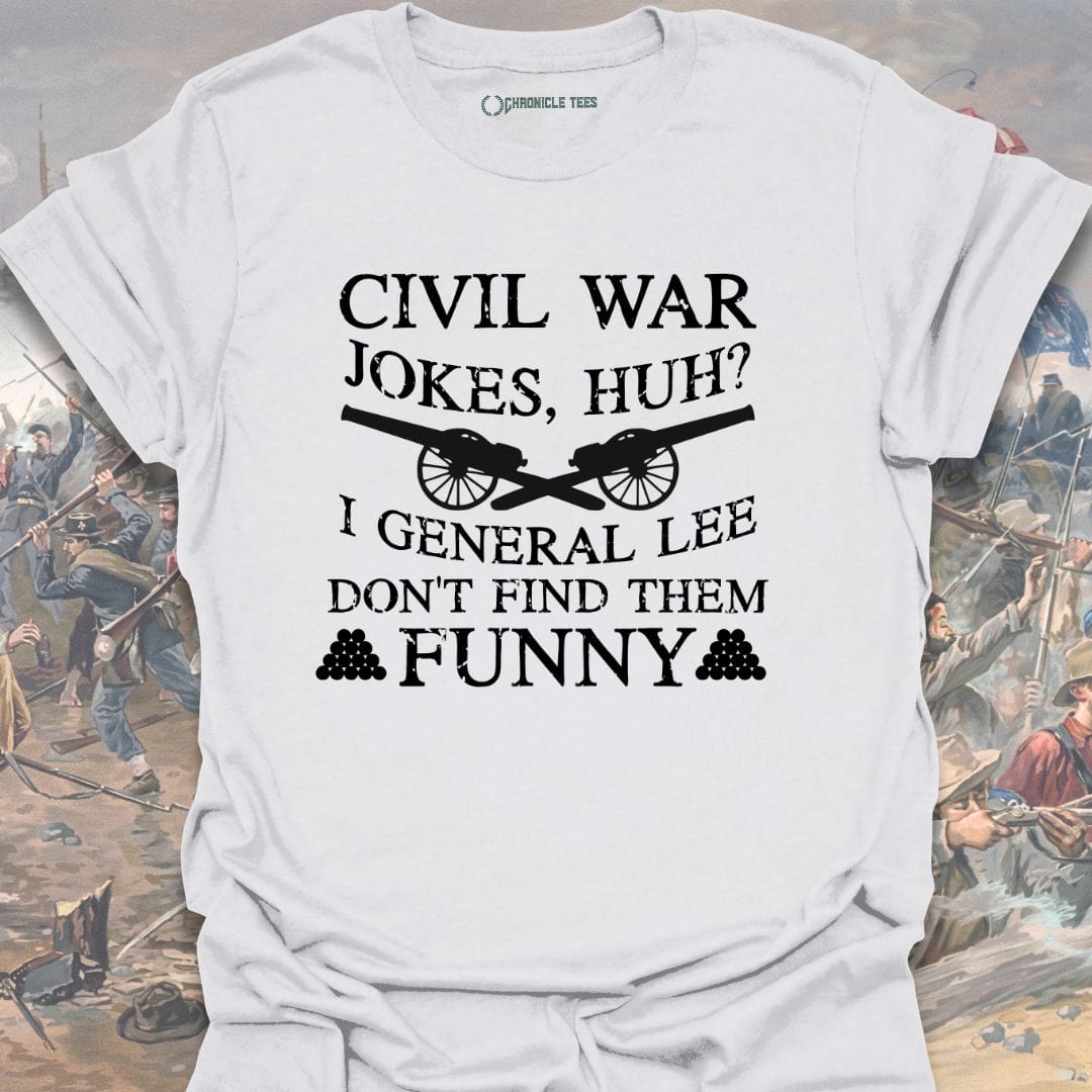 Civil War Jokes, Huh? I General Lee.... T-shirt