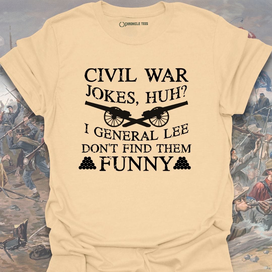 Civil War Jokes, Huh? I General Lee.... T-shirt