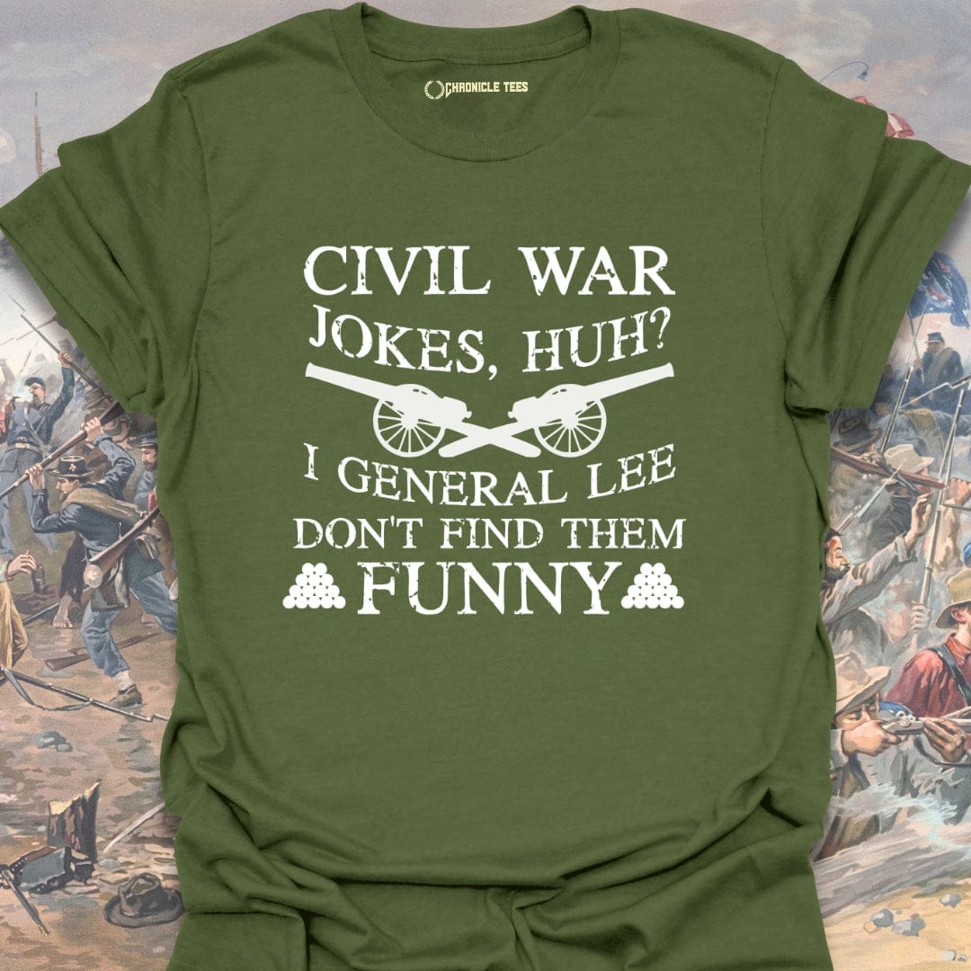 Civil War Jokes, Huh? I General Lee.... T-shirt