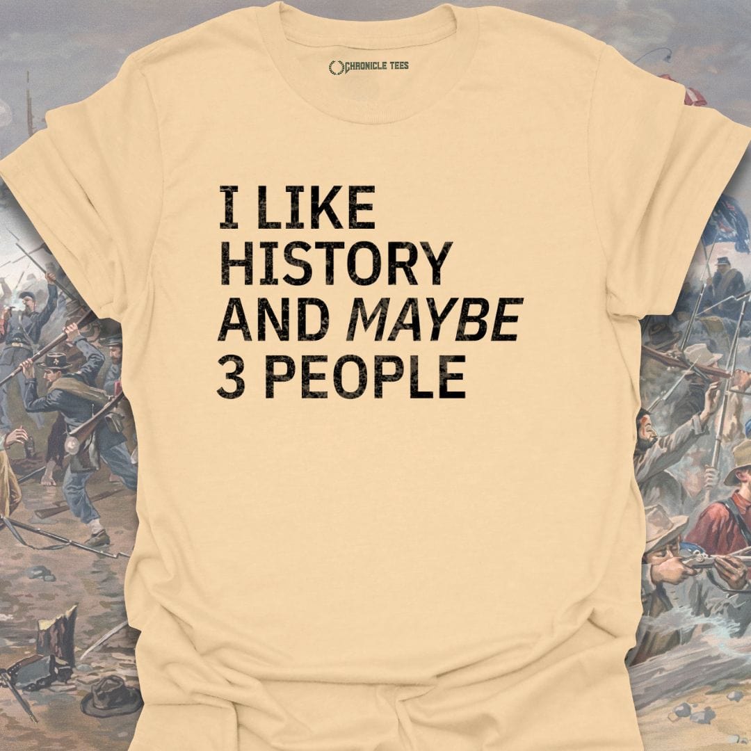 I Like History And Maybe 3 People T-shirt