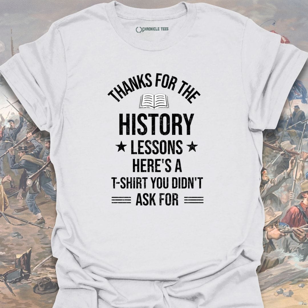 Thanks For The History Lessons T-shirt
