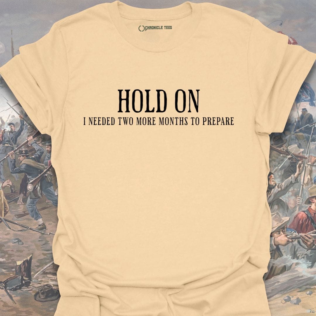 Hold On - I Needed Two More Months... T-shirt
