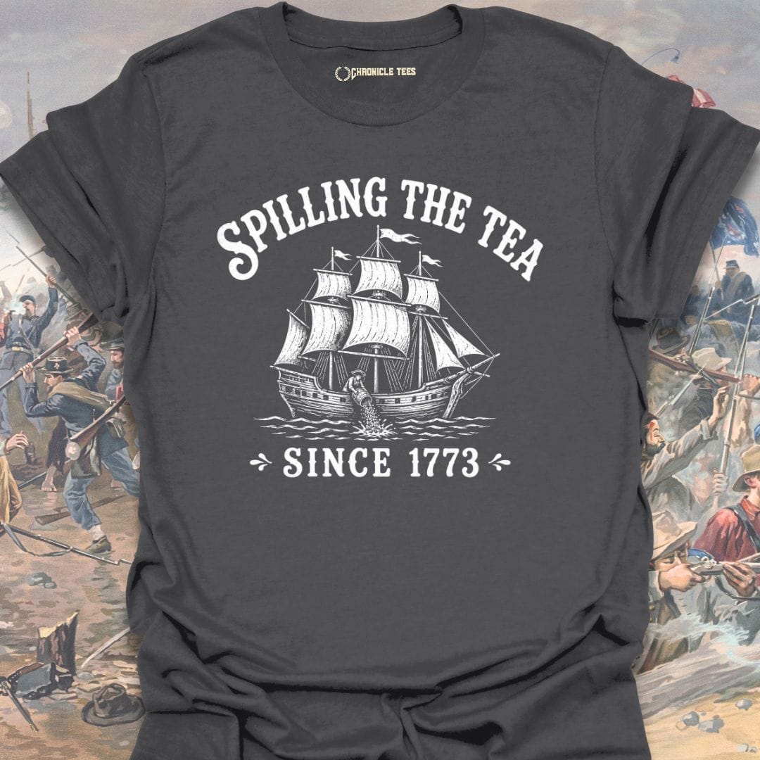 Spilling The Tea Since 1773 T-shirt