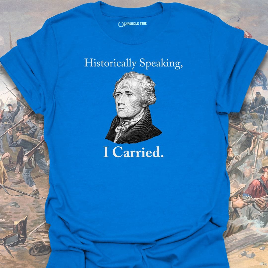 Historically Speaking, I Carried T-shirt