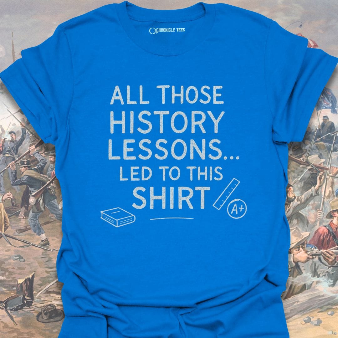 History Lessons Led Here T-shirt