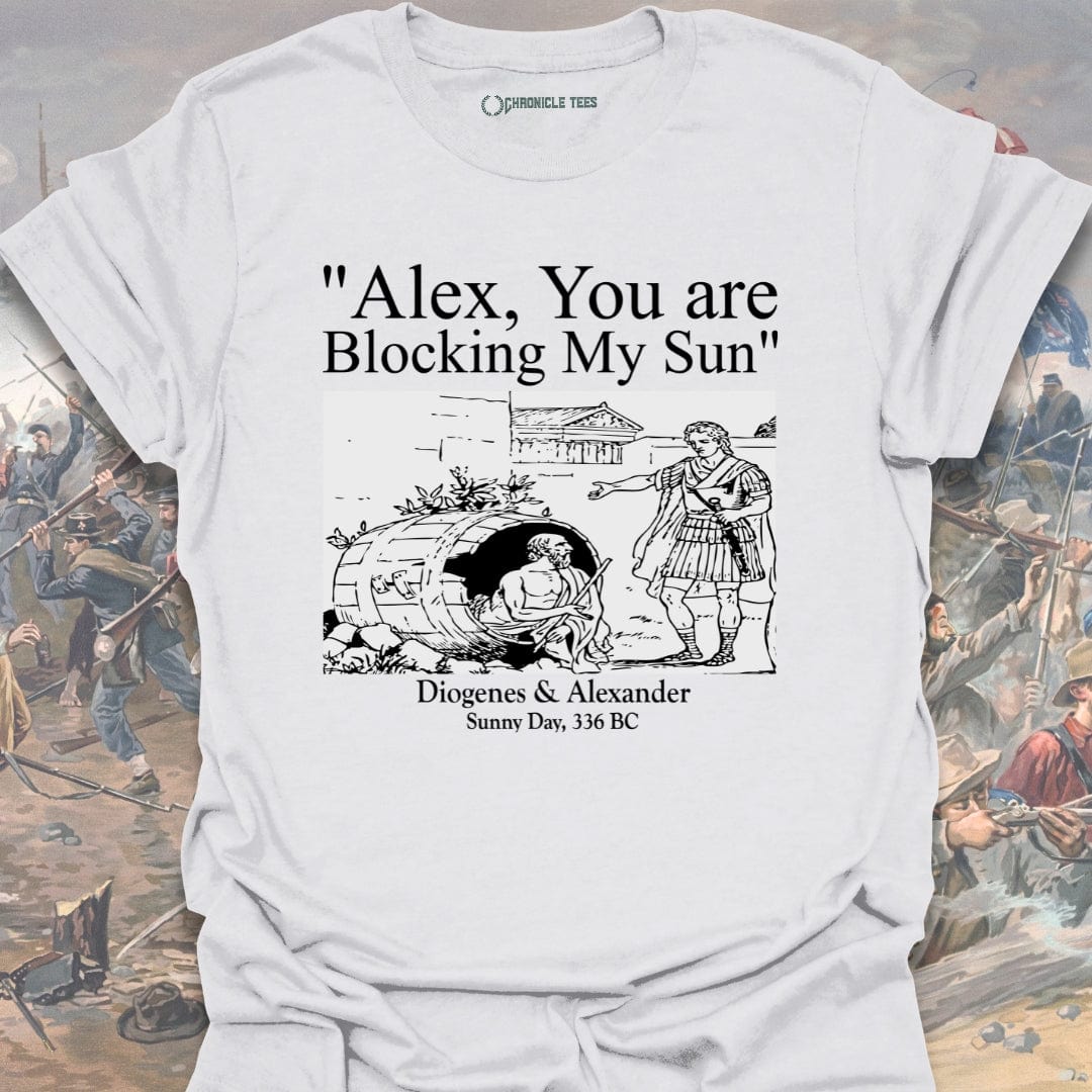 Alex, You Are Blocking My Sun T-shirt