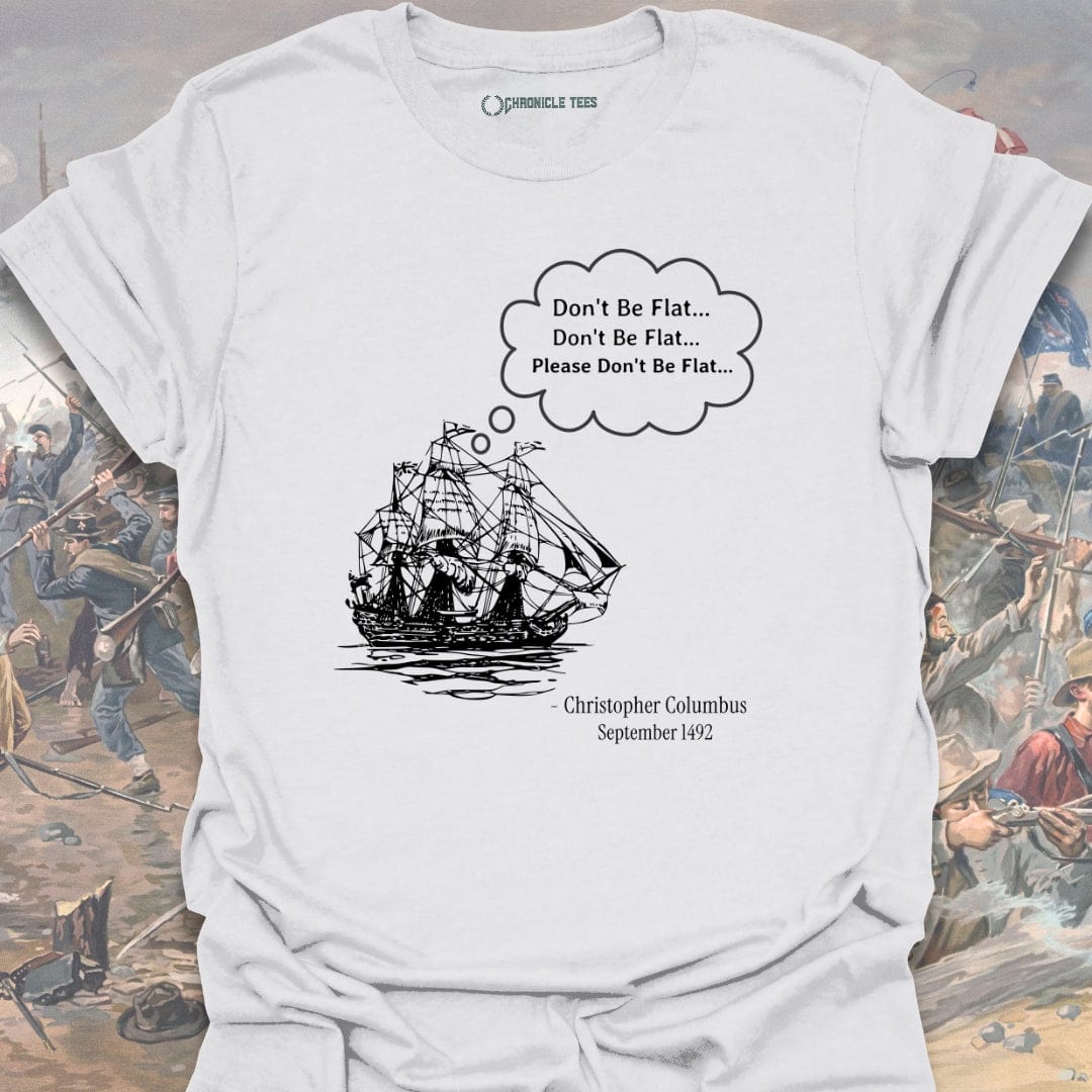 Please Don't Be Flat - Christopher Columbus T-shirt