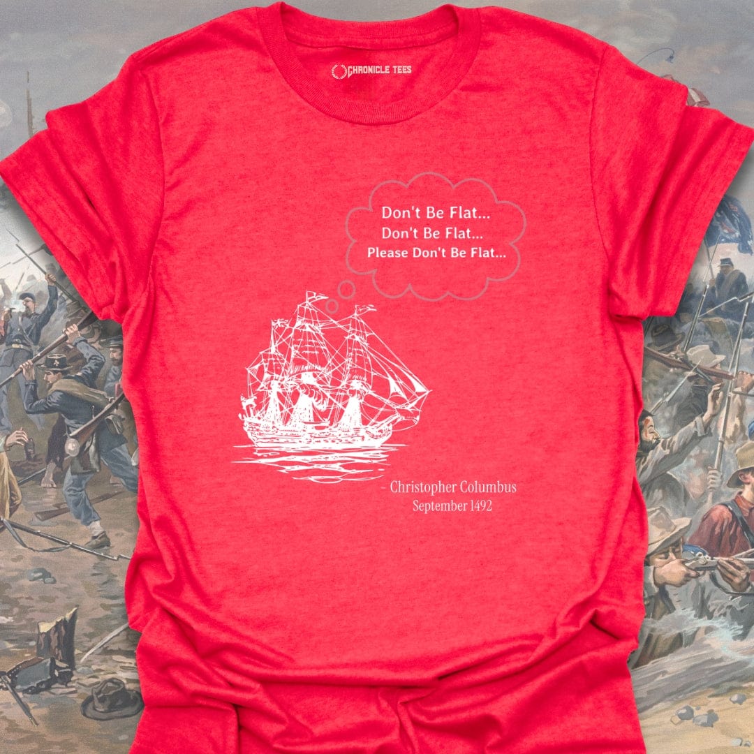 Please Don't Be Flat - Christopher Columbus T-shirt