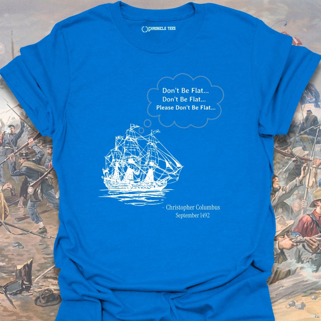 Please Don't Be Flat - Christopher Columbus T-shirt