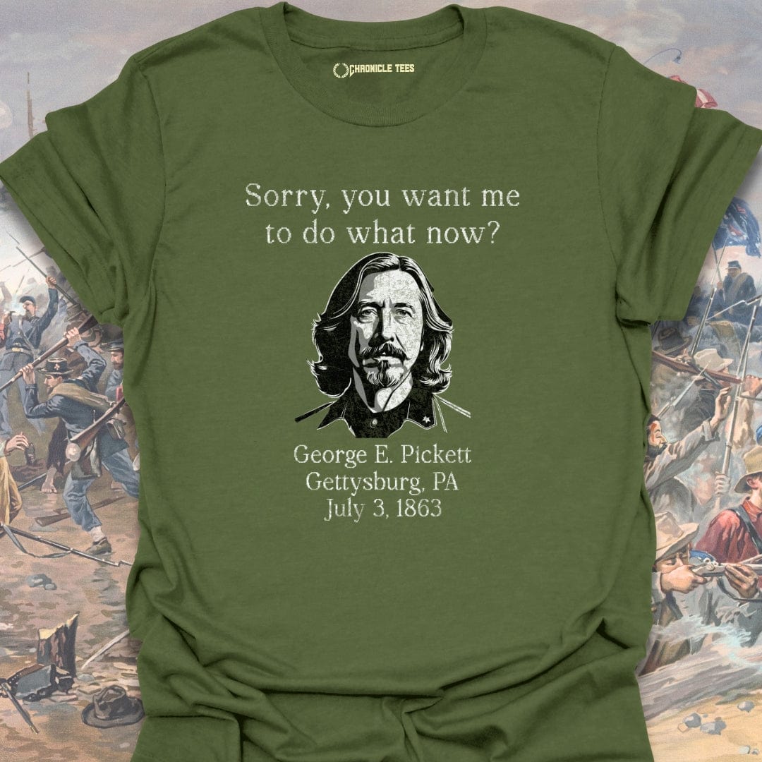 Sorry, What Now?! George E. Pickett T-shirt
