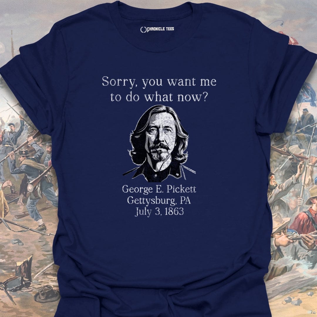 Sorry, What Now?! George E. Pickett T-shirt