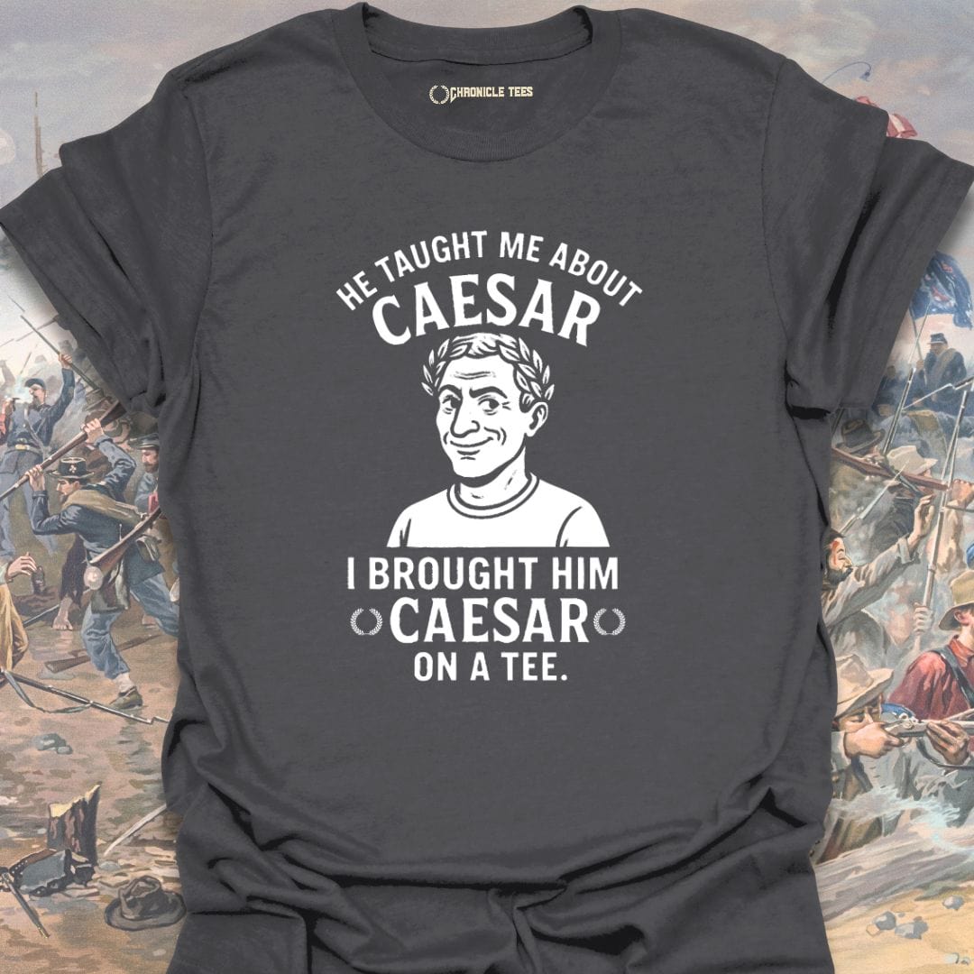 He Taught Me About Caesar T-shirt