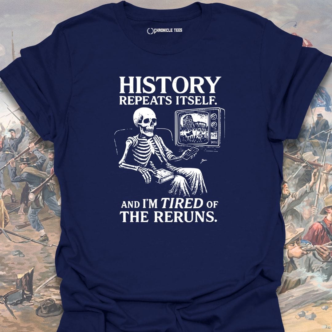 History Repeats Itself. And I'm Tired T-shirt
