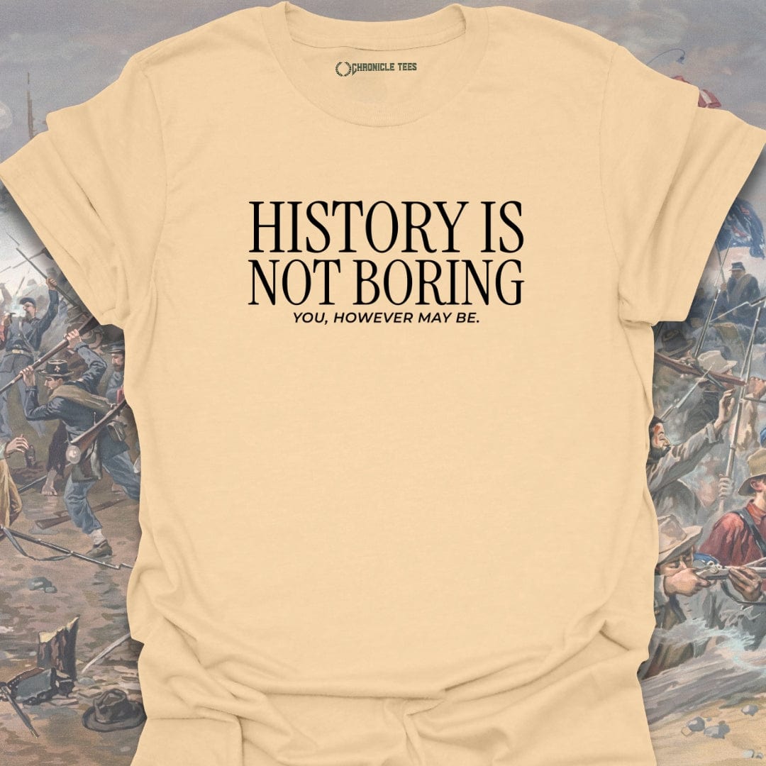 History Is Not Boring T-shirt
