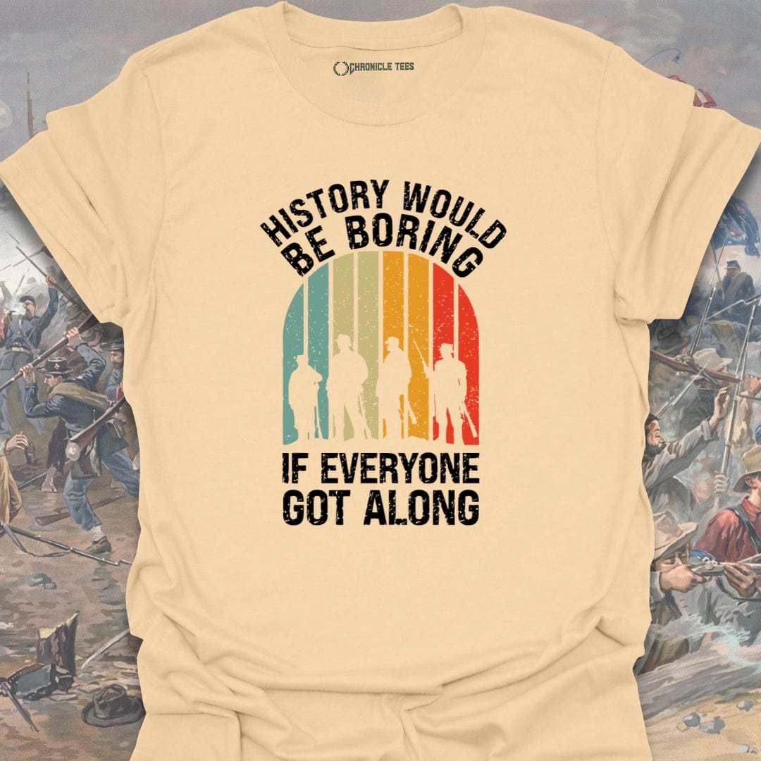 History Would Be Boring T-shirt