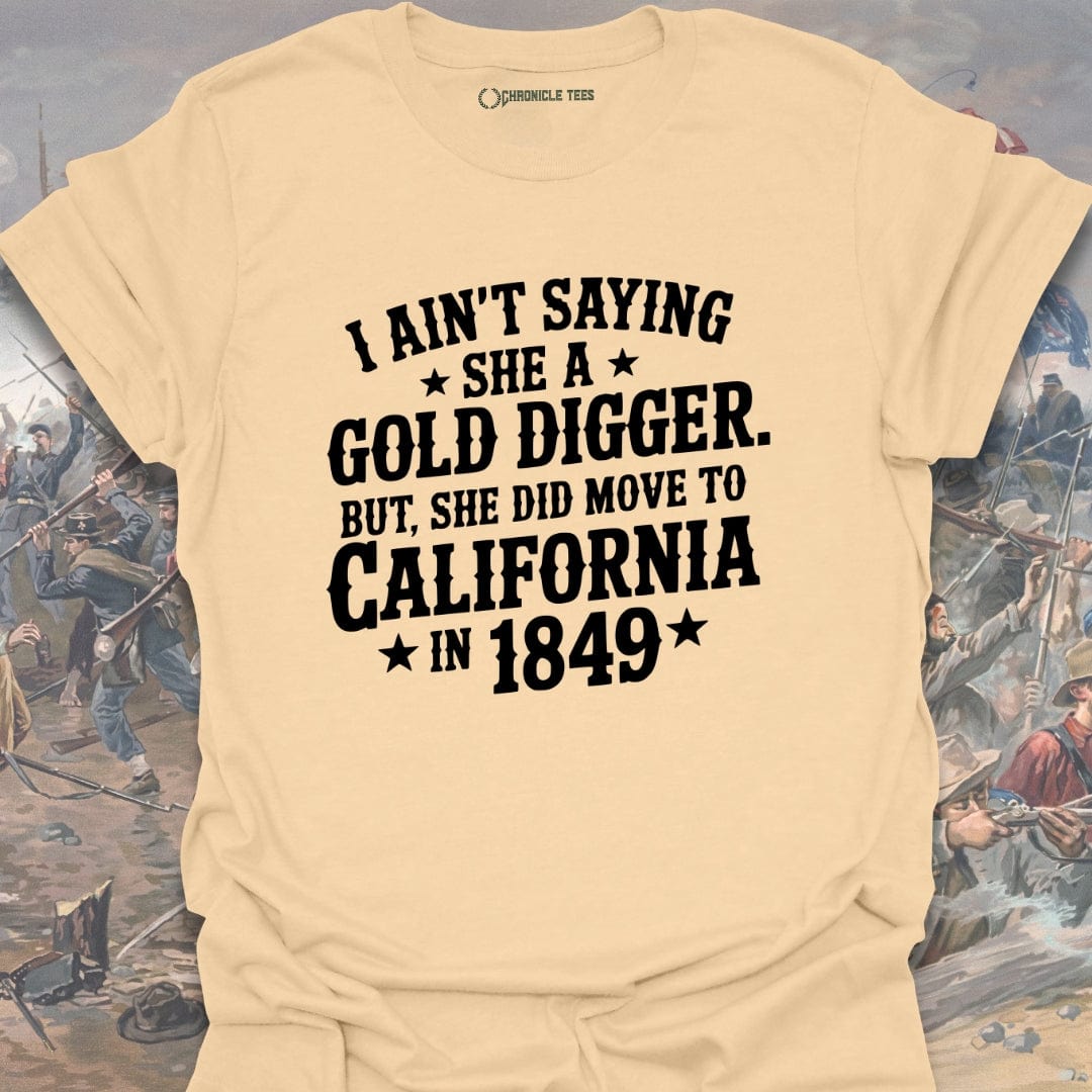 I Ain't Saying She A Gold Digger T-shirt