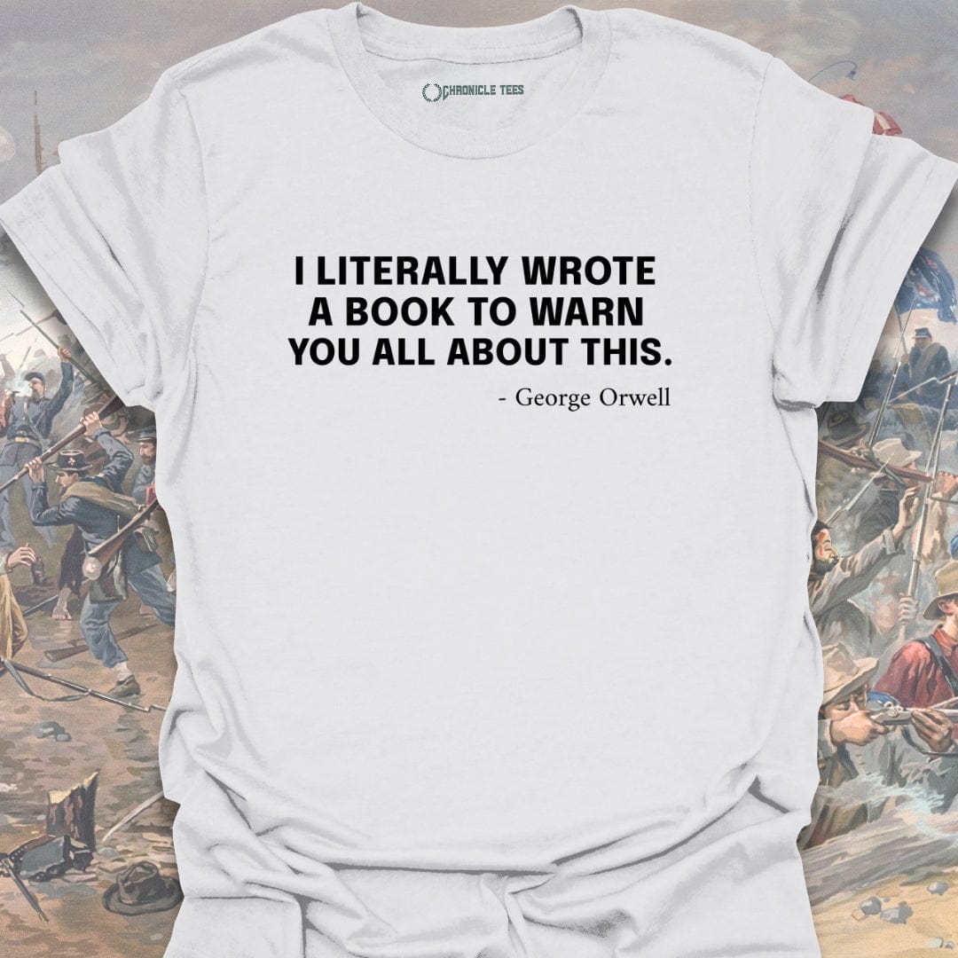 Orwell Warned You T-shirt