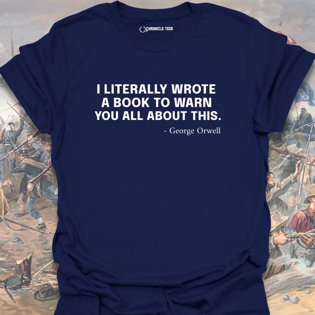 I Literally Wrote A Book - George Orwell T-shirt