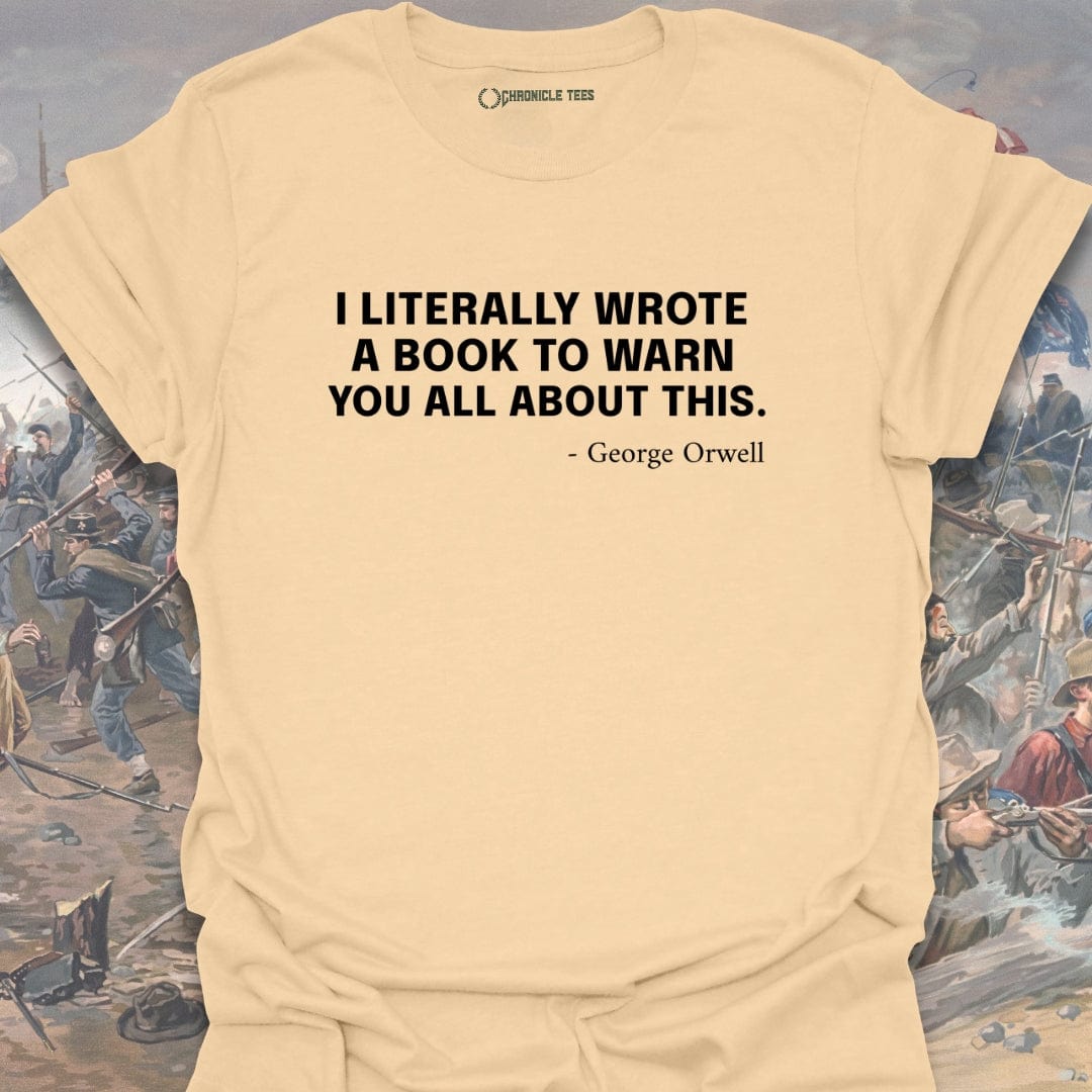 I Literally Wrote A Book - George Orwell T-shirt