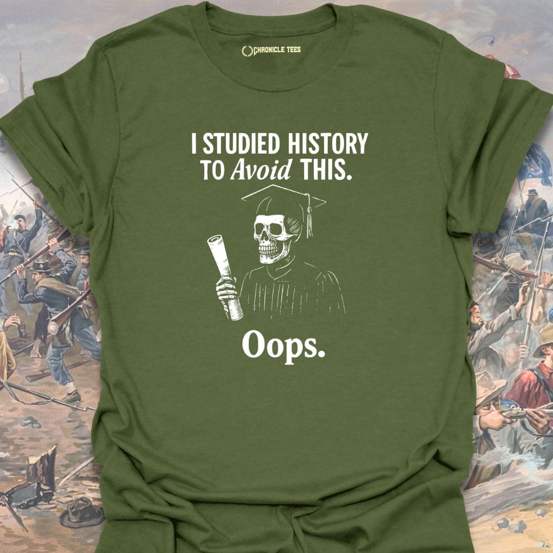 I Studied History To Avoid This T-shirt