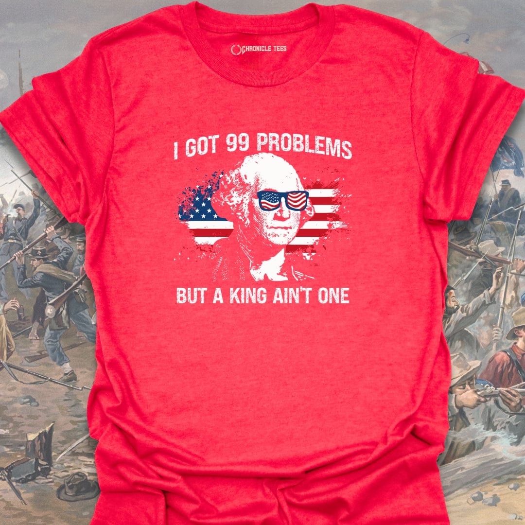 I Got 99 Problems T-shirt