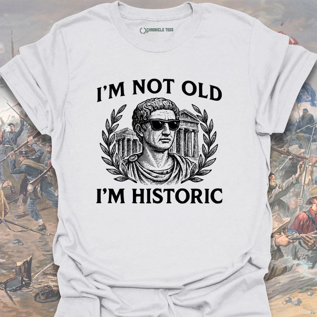 I'm Not Old, I'm Historic T-shirt