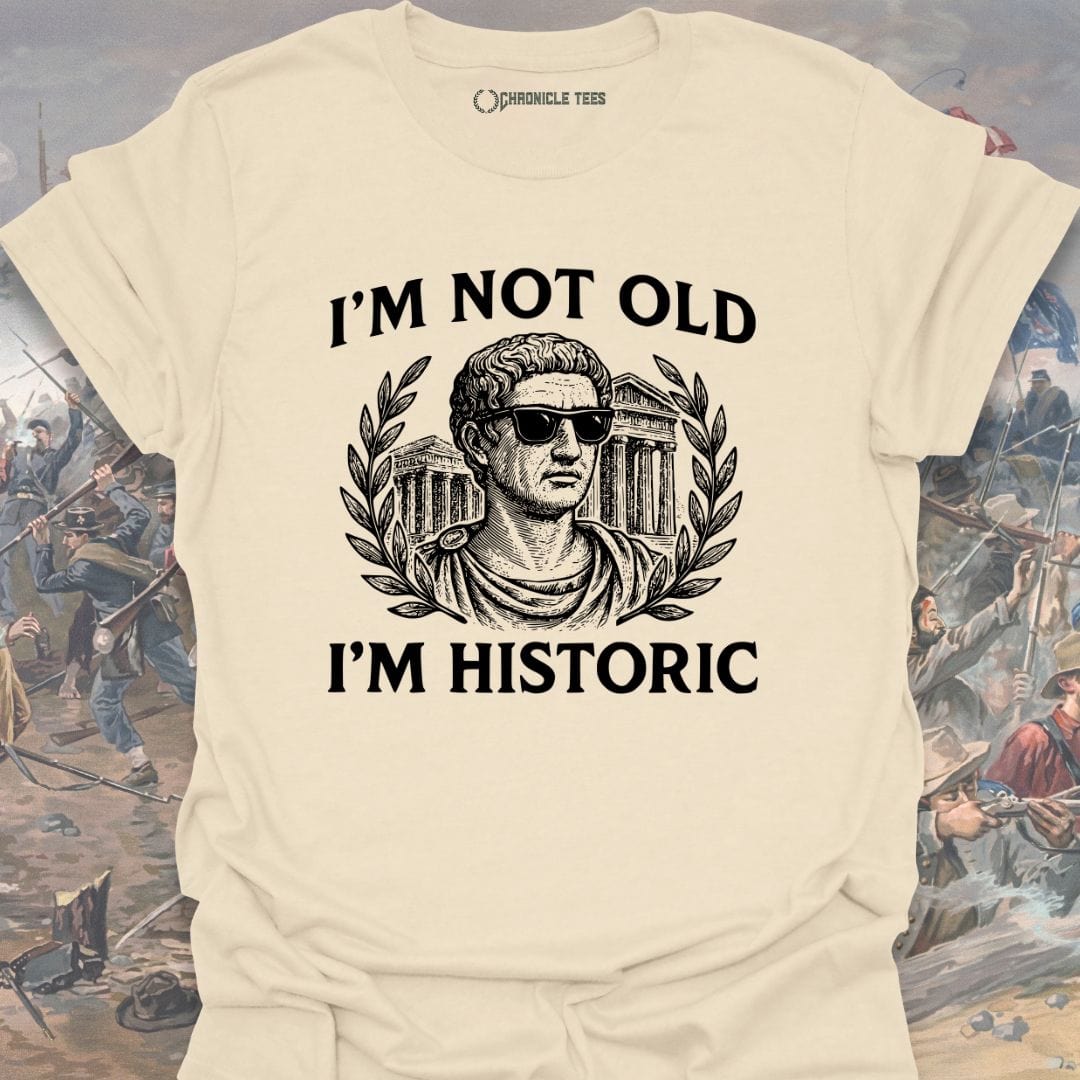 I'm Not Old, I'm Historic T-shirt