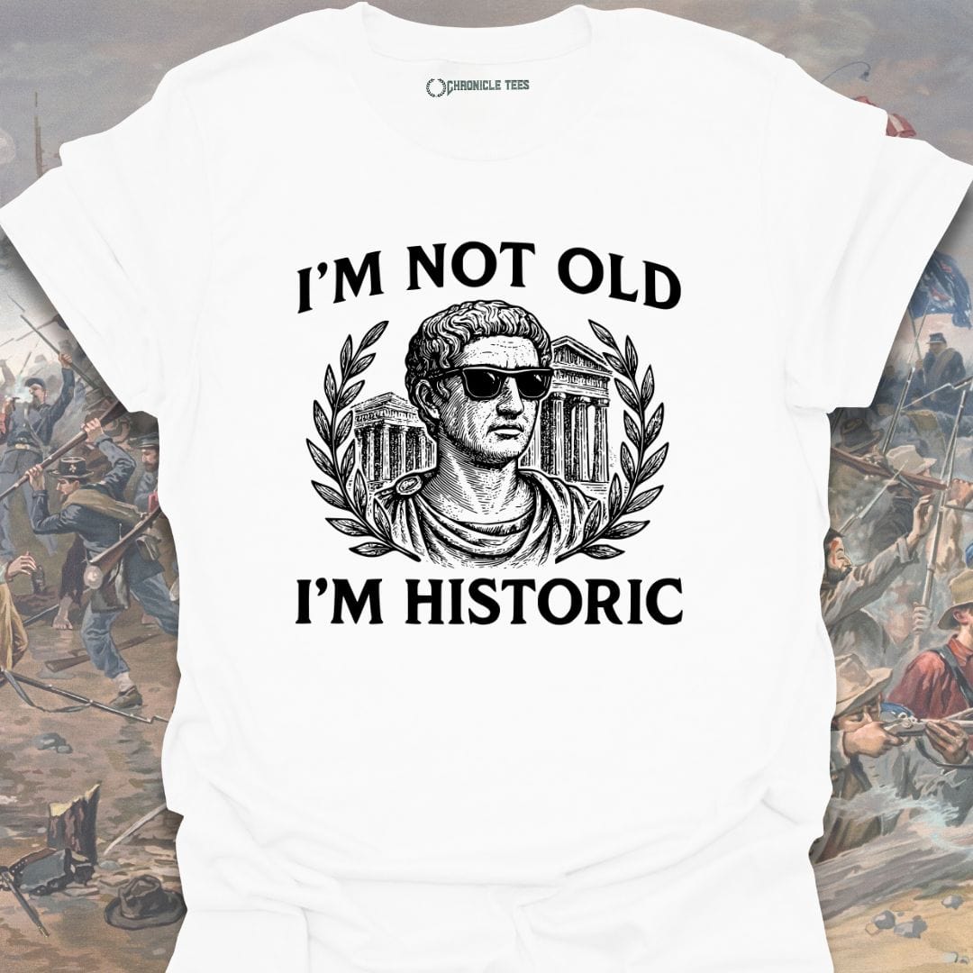 I'm Not Old, I'm Historic T-shirt