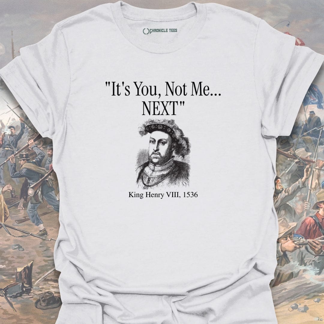 It's You, Not Me - King Henry VIII T-shirt