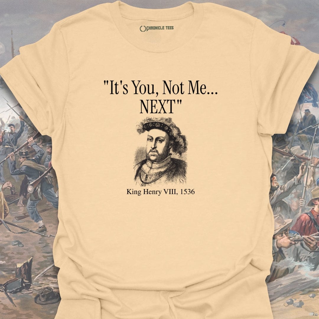 It's You, Not Me - King Henry VIII T-shirt