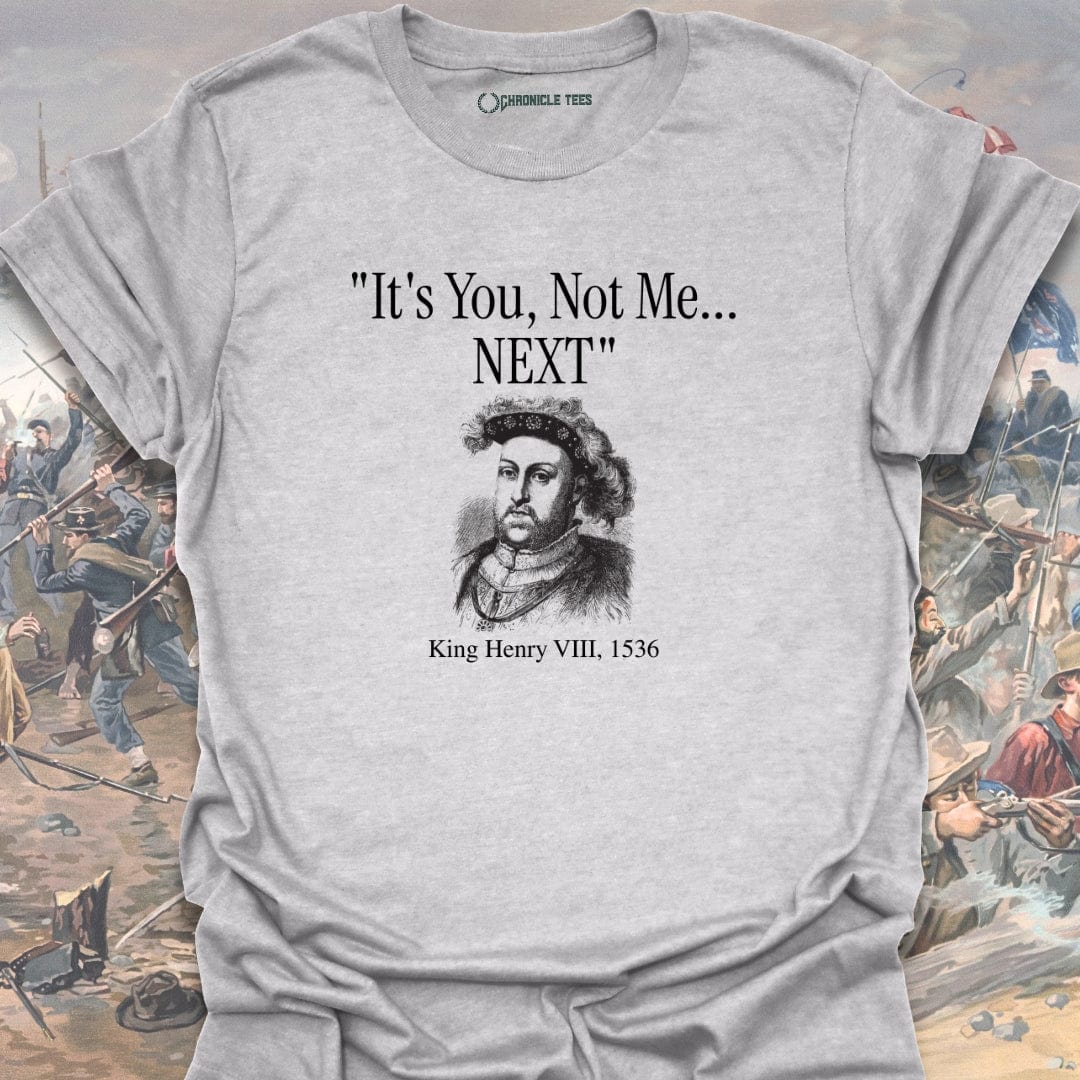It's You, Not Me - King Henry VIII T-shirt
