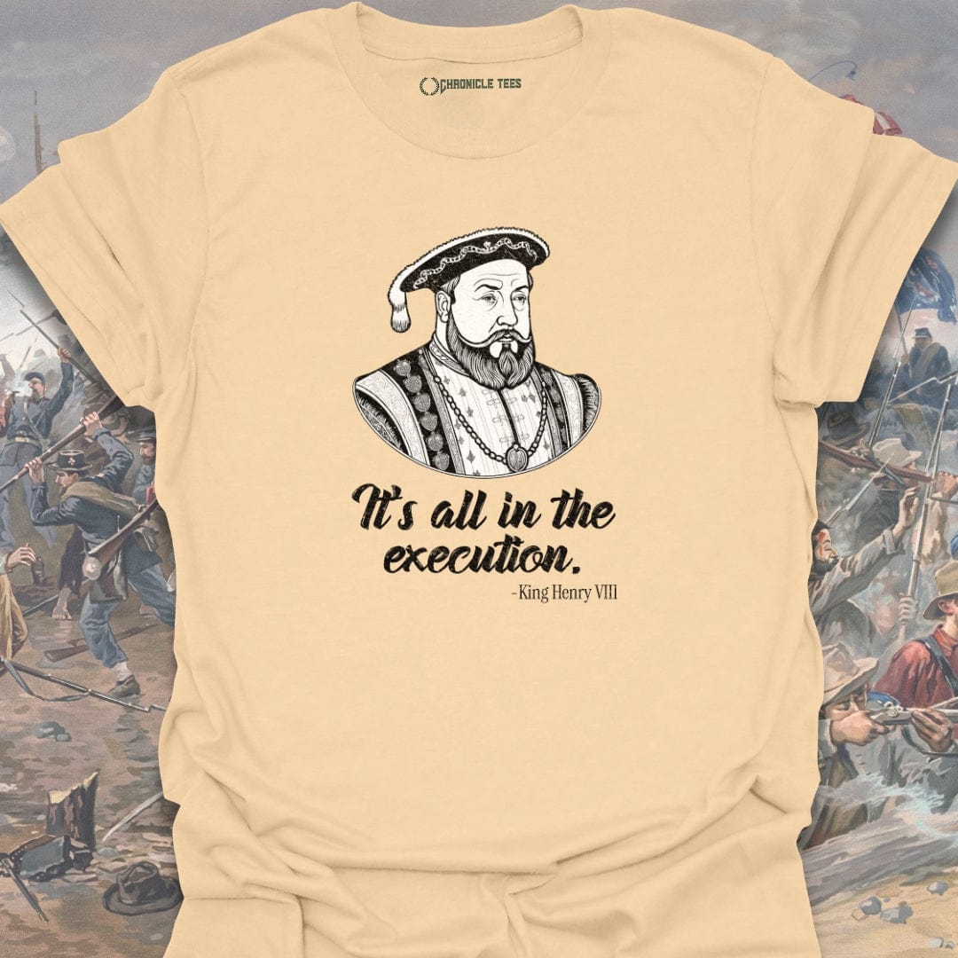It's All In The Execution - King Henry III T-shirt