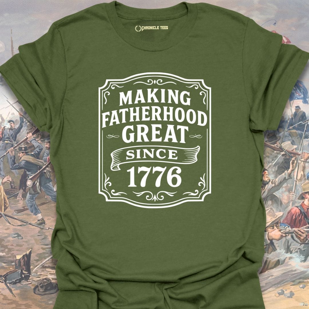 Making Fatherhood Great Since 1776 T-shirt