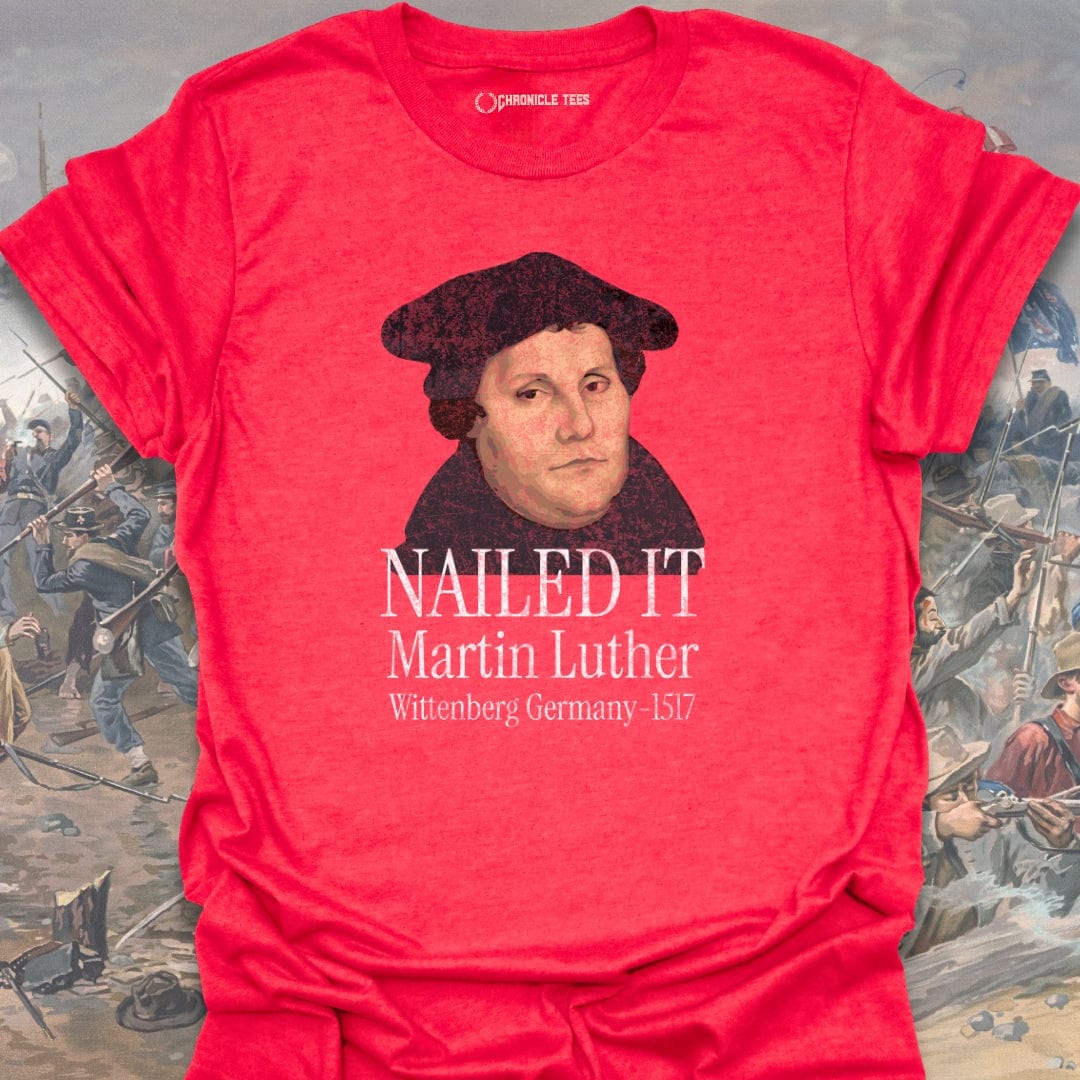 Nailed It. Martin Luther - 1517 T-shirt