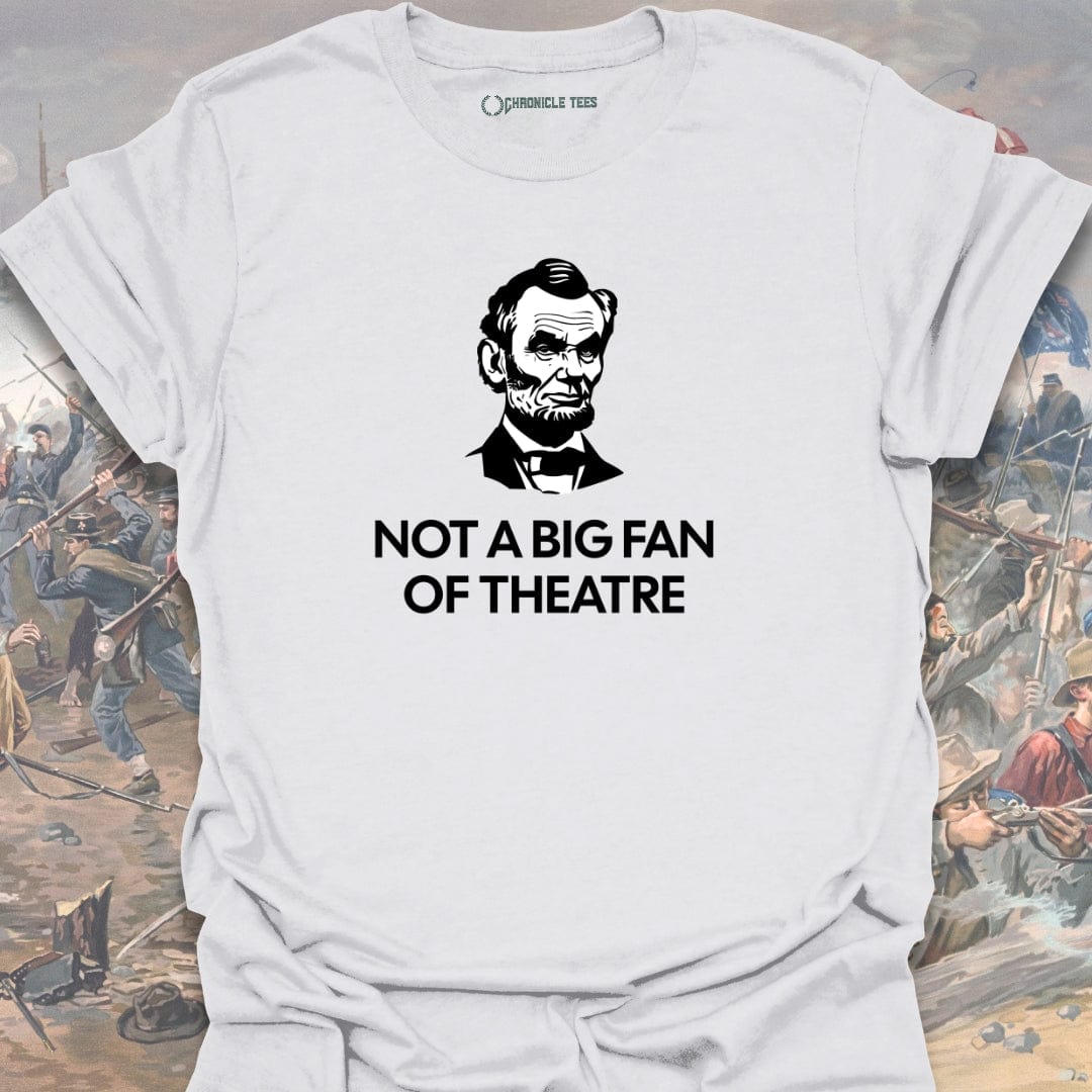 Not A Big Fan Of Theatre T-shirt